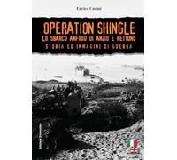 Operation Shingle. Lo Sbarco Anfibio Di Anzio E Nettuno - Enrico Canini - 2018