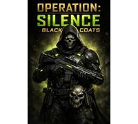 Operation Silence Black Coats: A Black Site Military Thriller of Secret Experiments, Covert Operations, and Hidden Underground Facilities (Ghostlight Operator 743)