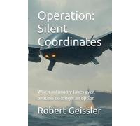 Operation: Silent Coordinates: When autonomy takes over, peace is no longer an option