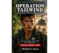 OPERATION TAILWIND: THE SECRET WAR’S DEADLIEST RAID: The Untold Story of the Hatchet Force Mission That Defied the North Vietnamese Army