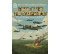 Operation THURSDAY: Birth of the Air Commandos (The U.S. Army Air Forces in World War II)
