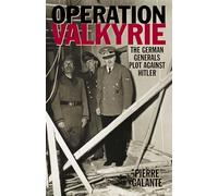 Operation Valkyrie: The German Generals' Plot Against Hitler