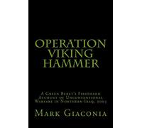 Operation Viking Hammer: One Green Beret's Firsthand Account of Unconventional Warfare in Iraq, 2003