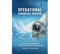 Operational Aerospace Medicine: A Flight Surgeon's Comprehensive Guide