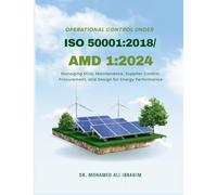 Operational Control under ISO 50001: 2018/Amd 1:2024: Managing SEUs, Maintenance, Supplier Control, Procurement, and Design for Energy Performance