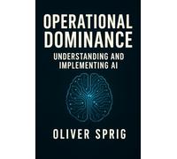Operational Dominance: Understanding and Implementing AI