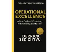 OPERATIONAL EXCELLENCE: Achieve Scale and Consistency by Streamlining Your Systems!