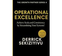 OPERATIONAL EXCELLENCE: Achieve Scale and Consistency by Streamlining Your Systems!