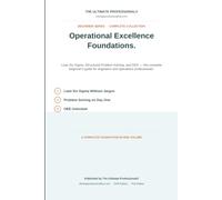 Operational Excellence Foundations: Lean Six Sigma, Structured Problem Solving, and OEE - The Complete Beginner's Guide for Engineers and Operations Professionals