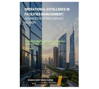 Operational Excellence in Facilities Management: Advanced Systems & Service Delivery