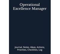 Operational Excellence Manager: Journal, Notes, Ideas, Actions, Priorities, Checklists, Log | Tool for Daily Goal Setting Tracker | Time Management | ... | Project Office Book Gifts for Meetings