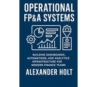 Operational FP&A Systems: Building Dashboards, Automations, and Analytics Infrastructure for Modern Finance Teams