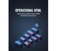 Operational Html: Maximizing Web Impact With Semantic Structure