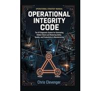 Operational Integrity Code: The 3P Diagnostic System for Eliminating Hidden Failure and Restoring Safety, Quality, and Productivity in Manufacturing