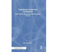 Operational Leadership Uncensored: Real Talk for Burgeoning Manufacturing Leaders