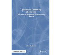 Operational Leadership Uncensored: Real Talk for Burgeoning Manufacturing Leaders