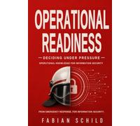 Operational Readiness: Deciding Under Pressure - Operational Knowledge For Information Security