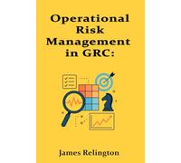 Operational Risk Management in GRC: Processes, People, and Technology