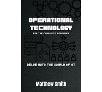 Operational Technology for the Complete Beginner: Delve into the world of OT