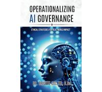 Operationalizing AI Governance: Ethical Strategies for Real-World Impact