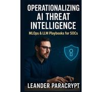 Operationalizing AI Threat Intelligence: MLOps & LLM Playbooks for SOCs
