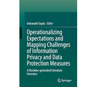 Operationalizing Expectations and Mapping Challenges of Information Privacy and Data Protection Measures: A Machine-generated Literature Overview