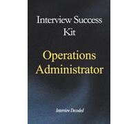 Operations Administrator Interview Questions and Answers: The Complete Interview Preparation Guide with Strong Answers, Scoring Frameworks and Real Hiring Manager Insights