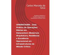 OPERATIONS - Guia Prático de Operações Diárias em Datacenters Modernos: Arquitetura, Resiliência e Excelência Operacional em Infraestruturas de Missão ... em Infraestruturas de Missão Crítica