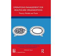 Operations management for healthcare organizations. Theory, models and tools
