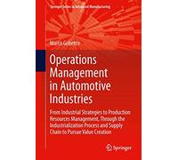 Operations Management in Automotive Industries: From Industrial Strategies to Production Resources Management, Through the Industrialization Process and Supply Chain to Pursue Value Creation