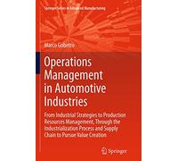 Operations Management in Automotive Industries: From Industrial Strategies to Production Resources Management, Through the Industrialization Process and Supply Chain to Pursue Value Creation