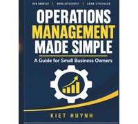 Operations Management Made Simple: A Guide for Small Business Owners