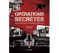 Opérations secrètes de la Seconde Guerre mondiale: Les combats clandestins dans les pays occupés, menés par les services secrets du SOE et de l'OSS, ... et les combattants de la Résistance