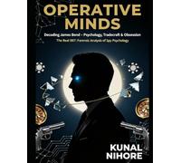 Operative Minds: Decoding James Bond - Psychology, Tradecraft & Obsession: The Real 007: Forensic Analysis of Spy Psychology