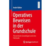 Operatives Beweisen in der Grundschule: Theoretische Grundlagen und eine Fallstudie