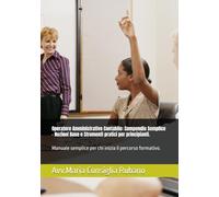 Operatore Amministrativo Contabile: Compendio Semplice - Nozioni Base e Strumenti pratici per principianti.: Manuale semplice per chi inizia il percorso formativo.