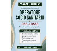 Operatore Socio Sanitario - Manuale completo per la preparazione ai concorsi: OSS e OSSS. Teoria, procedure, quiz commentati e simulazioni d’esame. ... e alla figura dell’assistente infermiere