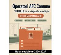 Operatori AFC Comune : 1000 Quiz a risposta multipla: Preparazione su diritto penale, procedura penale, controlli, prove, verbali ed emergenze, con soluzioni commentate