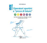 Operatori Sportivi a "Prova di Futuro". Linee Guida Metodologiche per la Formazione e lo Sviluppo di Operatori Sportivi del Futuro