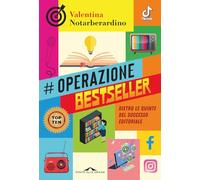 Operazione bestseller. Dietro le quinte del successo editoriale