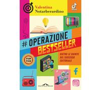 Libri Notarberardino Valentina - Operazione Bestseller. Dietro Le Quinte Del Suc