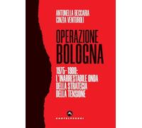 Operazione Bologna. 1975-1980: l'inarrestabile onda della strategia della ...