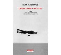 Operazione Chastise. 1943. Il raid dei Dambusters i guastatori delle dighe...