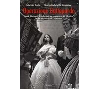 Operazione Gattopardo. Come Visconti trasformò un romanzo di «destra» in un successo di «sinistra»