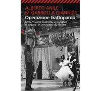 Operazione Gattopardo. Come Visconti trasformò un romanzo di «destra» in un successo di «sinistra». Nuova ediz.