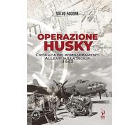 Operazione Husky. Cronaca dei bombardamenti alleati sulla Sicilia 1943