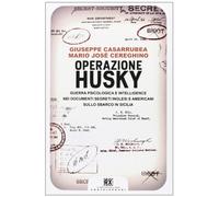 Operazione Husky. Guerra psicologica e intelligence nei documenti segreti inglesi e americani sullo sbarco in Sicilia