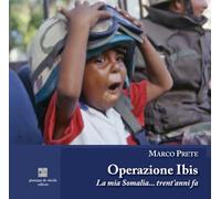 Operazione Ibis. La mia Somalia... trent’anni fa. Ediz. illustrata