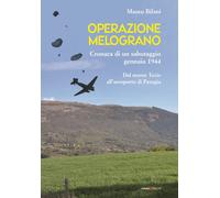 Operazione Melograno. Cronaca di un sabotaggio, gennaio 1944. Dal monte Te...