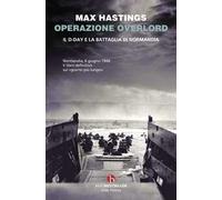 Operazione Overlord. Il D-Day e la battaglia di Normandia